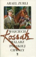 Wojciech Kossak Malarz polskiej chwały 