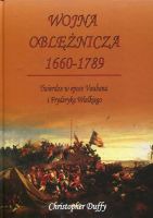 Wojna oblężnicza 1660-1789 Twierdze w epoce Vaubana i Fryderyka Wielkiego