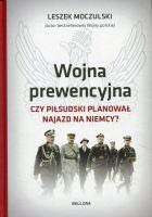 Wojna prewencyjna Czy Piłsudski planował najazd na Niemcy?