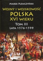 Wojny i wojskowość Polska XVI wieku T.3 1576-1599