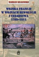 Wojska Francji w wojnach Rewolucji i Cesarstwa 1789 - 1815