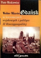 Wolne Miasto Gdańsk w koncepcjach wojskowych i polityce II Rzeczypospolitej