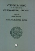 Wolnomularstwo na ziemiach dawnego Wielkiego Księstwa Litewskiego 1776-1822. Dzieje i materiały