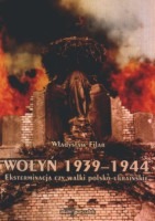 Wołyń 1939-1944. Eksterminacja czy  walki polsko-ukraińskie