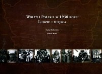Wołyń i Polesie w 1930 roku Ludzie i miejsca