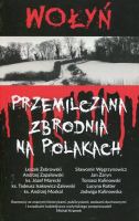 Wołyń Przemilczana zbrodnia na Polakach