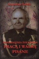 Wspomnienia żołnierza.Pracą i walką pisane