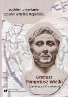 Wybitni Rzymianie czasów schyłku Republiki. Gnejusz Pompejusz Wielki (106-48 przed Chrystusem)