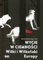 Wycie w ciemności. Wilki i wilkołaki Europy