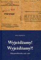 Wyjeżdżamy! Wyjeżdżamy?! Alija gomułkowska 1956-1960