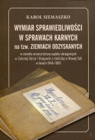 Wymiar sprawiedliwości w sprawach karnych na tzw. Ziemiach Odzyskanych 
