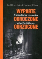 Wyparte. Odroczone. Odrzucone. Niemiecki dług reparacyjny wobec Polski i Europy