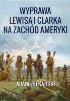 Wyprawa Lewisa i Clarka na Zachód Ameryki. Tom 1