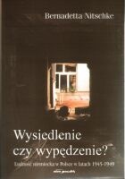 Wysiedlenie czy wypędzenie? Ludność niemiecka w Polsce w latach 1945-1949