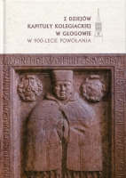 Z dziejów kapituły kolegiackiej w Głogowie w 900-lecie powołania