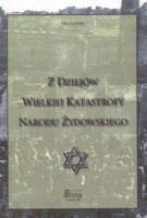 Z Dziejów Wielkiej Katastrofy Narodu Żydowskiego