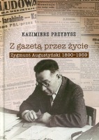 Z gazetą przez życie. Zygmunt Augustyński 1890-1959