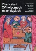 Z kancelarii XVI-wiecznych miast śląskich