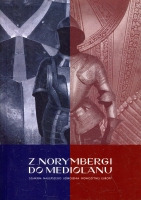 Z Norymbergi do Mediolanu. Szlakiem najlepszego uzbrojenia nowożytnej Europy