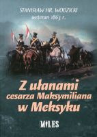 Z ułanami cesarza Maksymiliana w Meksyku