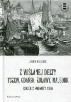 Z wiślanej delty. Tczew, Gdańsk, Żuławy, Malbork. Szkice z podróży 1856
