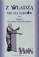 Z władzą nie ma żartów, czyli księga humoru politycznego