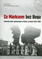Za Marksem bez Boga. Laicyzacja życia społecznego w Polsce w latach 1945-1989 