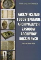 Zabezpieczanie i udostępnianie archiwalnych zasobów archiwów kościelnych