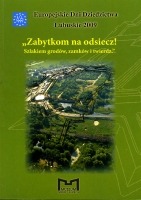 Zabytkom na odsiecz! Szlakiem grodów, zamków i twierdz.