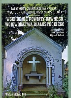 Zabytkowe cmentarze na Kresach Wschodnich Drugiej Rzeczypospolitej - wschodnie powiaty dawnego województwa białostockiego