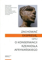 Zachować ekspresję, czyli o konserwacji rzemiosła afrykańskiego