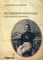 Zaczarowany rewolucją. Rzecz o Edwardzie Dembowskim