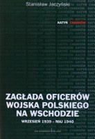 Zagłada oficerów Wojska Polskiego na wschodzie wrzesień 1939 - maj 1940