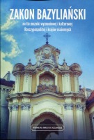 Zakon bazyliański na tle mozaiki wyznaniowej i kulturowej Rzeczypospolitej i krajow ościennych