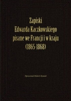 Zapiski Edwarda Kaczkowskiego pisane we Francji i w kraju (1865-1868)