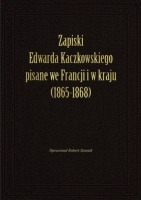 Zapiski Edwarda Kaczkowskiego pisane we Francji i w kraju (1865-1868)