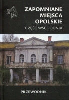 Zapomniane miejsca Opolskie część wschodnia