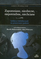 Zapomniane, nieobecne, niepotrzebne, niechciane