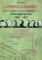 Zapomniani obrońcy granic południowo-wschodnich II Rzeczypospolitej 1922-1939