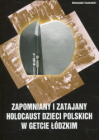 Zapomniany i zatajany holocaust dzieci polskich w getcie łódzkim
