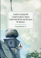 Zarys dziejów cmentarza przy zabytkowym kościele w Bełku