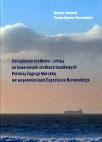 Zarządzanie statkiem i załogą na towarowych statkach handlowych Polskiej Żeglugi Morskiej we wspomnieniach Eugeniusza Borawskiego