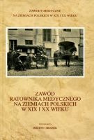 Zawód ratownika medycznego na ziemiach polskich w XIX i XX wieku