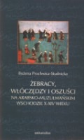 Żebracy, włóczędzy i oszuści na arabsko-muzułmańskim Wschodzie X-XIV wieku