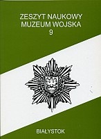 Zeszyt Naukowy Muzeum Wojska w Białymstoku, T. 9, 1995