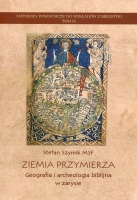 Ziemia Przymierza. Geografia i archeologia biblijna w zarysie