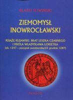 Ziemomysł Inowrocławski Książe kujawski brat Leszka Czarnego i króla Władysława Łokietka