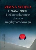 Zimna wojna (1946-1989) i jej konsekwencje dla ładu międzynarodowego