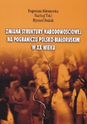 Zmiana struktury narodowościowej na pograniczu polsko-białoruskim w XX wieku