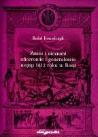 Znani i nieznani oficerowie i generałowie wojny 1812 roku w Rosji